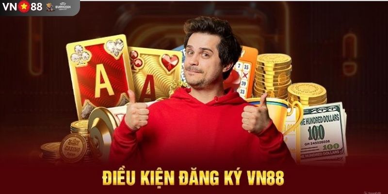 Những điều kiện khi tham gia đăng ký tại VN88