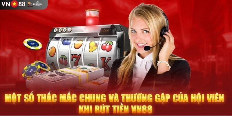Câu hỏi thường xuất hiện trong quá trình rút tiền